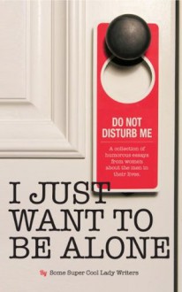 I Just Want to Be Alone (I Just Want to Pee Alone) - Jen of People I Want to Punch in the Throat, Karen Alpert, A.K. Turner, Kim Bongiorno