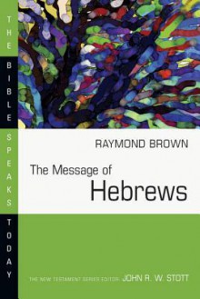 The Message of Hebrews - Raymond E. Brown