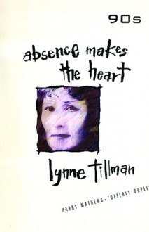 Absence Makes the Heart - Lynne Tillman