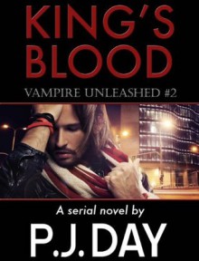 King's Blood: Vampire Unleashed (A Serial Novel, Part 2) - P.J. Day