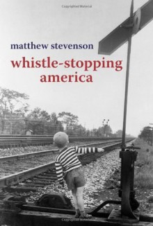 Whistle Stopping America - Matthew Stevenson