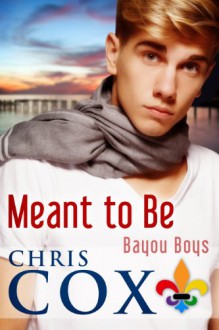 Meant to Be (Bayou Boys, #1) - Chris Cox