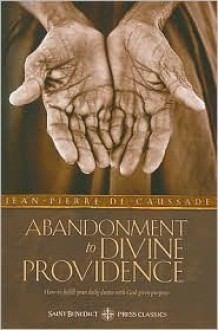 Abandonment to Divine Providence (Saint Benedict Press Classics) (Saint Benedict Press Classics) - Jean-Pierre de Caussade