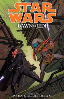 Star Wars: Dawn of the Jedi, Vol. 2 — Prisoner of Bogan - John Ostrander