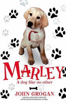 Marley: A Dog Like No Other - John Grogan