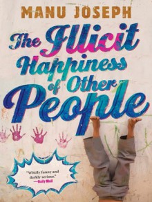 The Illicit Happiness of Other People - Manu Joseph