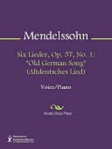 Six Lieder, Op. 57, No. 1: "Old German Song" (Altdeutsches Lied) - Felix Mendelssohn