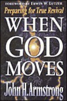 When God Moves - John Armstrong, John H. Armstrong