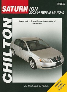 Saturn Ion: 2003 through 2007 (Chilton's Total Car Care Repair Manuals) - Jay Storer