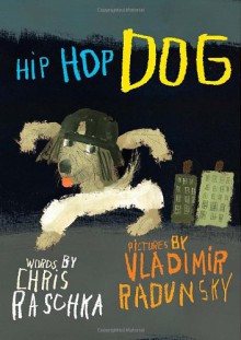 Hip Hop Dog - Chris Raschka, Vladimir Radunsky