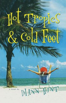 Hot Tropics & Cold Feet - Diann Hunt