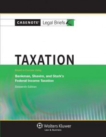 Taxation: Klein Bankman Shaviro & Stark 16e - Casenote Legal Briefs