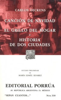 Canción de Navidad, El Grillo del Hogar, Historia de Dos Ciudades. (Sepan Cuantos, #310) - Charles Dickens