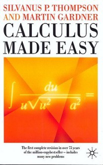 Calculus Made Easy - Silvanus Phillips Thompson