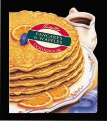 Totally Pancakes and Waffles Cookbook - Helene Siegel, Karen Gillingham