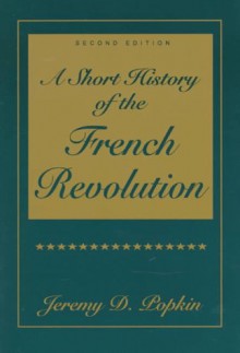 A Short History of the French Revolution - Jeremy D. Popkin