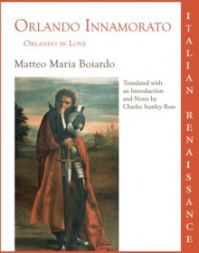 The Orlando innamorato - Matteo Maria Boiardo, Francesco Berni, William Rose