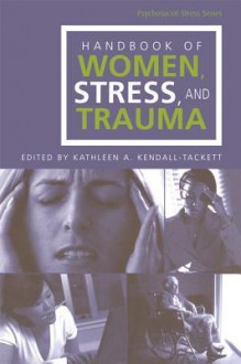 Handbook of Women Stress and Trauma - Kathleen A. Kendall-Tackett