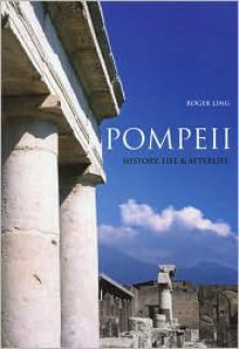 Pompeii: History, Life & Afterlife - Roger Ling