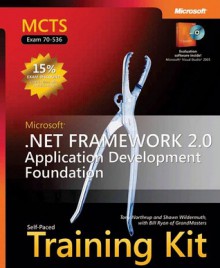 MCTS Self-Paced Training Kit (Exam 70-536): Microsoft® .NET Framework 2.0�Application Development Foundation: Microsoft .NET Framework 2.0--Application Development Foundation - Tony Northrup, Shawn Wildermuth, Bill Ryan