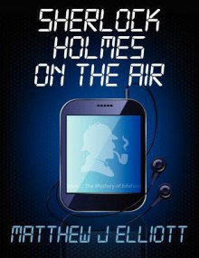 Sherlock Holmes On The Air - M.J. Elliott, Matthew J. Elliott