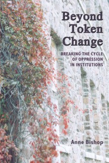 Beyond Token Change: Breaking the Cycle of Oppression in Institutions - Anne Bishop