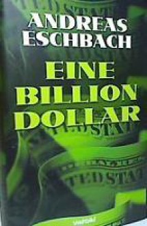 Eine Billion Dollar - Andreas Eschbach