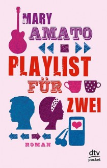 Playlist für Zwei - Mary Amato,Bettina Münch