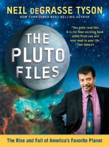 The Pluto Files: The Rise and Fall of America's Favorite Planet - Neil deGrasse Tyson