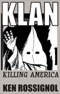 KLAN: Killing America - Ken Rossignol