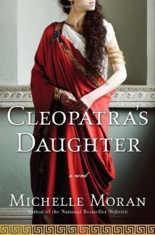 Cleopatra's Daughter: A Novel - Michelle Moran