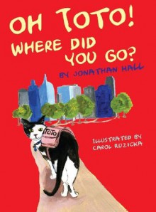 Oh Toto, Where Did You Go? - Jonathan Hall, Carol Ruzicka