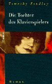 Die Tochter des Klavierspielers. - Timothy Findley