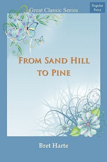 From Sand Hill to Pine - Bret Harte