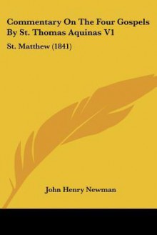 Commentary on the Four Gospels by St. Thomas Aquinas V1: St. Matthew (1841) - John Henry Newman