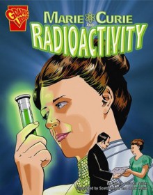 Marie Curie and Radioactivity (Graphic Library: Inventions and Discovery series) - Connie Colwell Miller