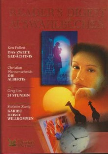 Reader's Digest Auswahlbücher: Das zweite Gedächtnis / Die Albertis / 24 Stunden /Karibu heisst willkommen - Ken Follett, Greg Iles, Stefanie Zweig, Christian Pfannenschmid