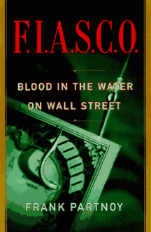 FIASCO: Blood in the Water on Wall Street: Blood in the Water on Wall Street - Frank Partnoy