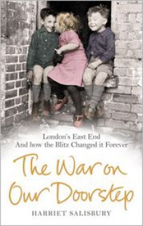 The War on our Doorstep: London's East End and how the Blitz Changed it Forever - Harriet Salisbury