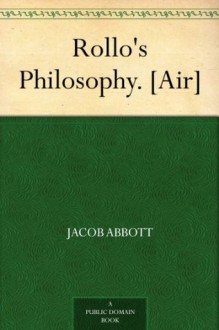 Rollo's Philosophy. [Air] - Jacob Abbott