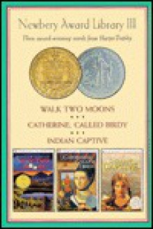 Newbery Award Library III: Walk Two Moons / Catherine, Called Birdy / Indian Captive - Sharon Creech, Lois Lenski, Karen Cushman