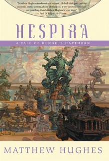 Hespira: A Tale of Henghis Hapthorn - Matthew Hughes