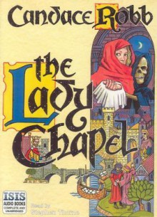 The Lady Chapel (Audio) - Candace Robb, Stephen R. Thorne