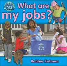 What Are My Jobs? - Bobbie Kalman