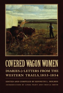 Covered Wagon Women, Volume 6: Diaries and Letters from the Western Trails, 1853-1854 - Kenneth L. Holmes, Ursula Smith, Linda Peavy