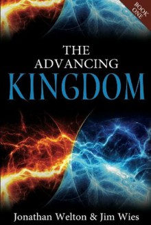 The Advancing Kingdom - Jonathan Welton, Jim Wies