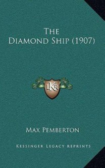 The Diamond Ship (1907) - Max Pemberton