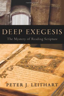 Deep Exegesis: The Mystery of Reading Scripture - Peter J. Leithart