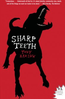 Sharp Teeth: A Novel - Toby Barlow