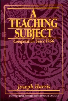 Teaching Subject, A: Composition Since 1966 - Joseph Harris